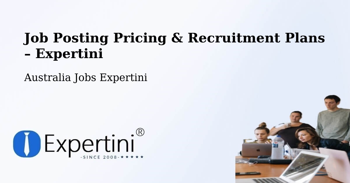 Job Posting Pricing & Recruitment Plans – Pomona - Pomona, Australia Jobs Expertini